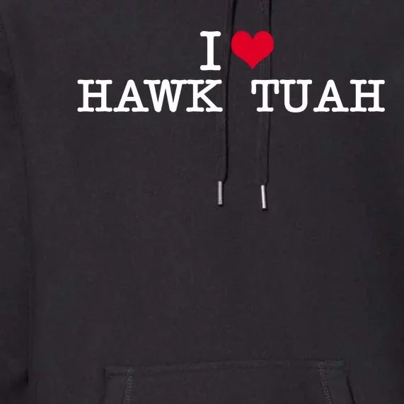 I Love Hawk Tuah Premium Hoodie