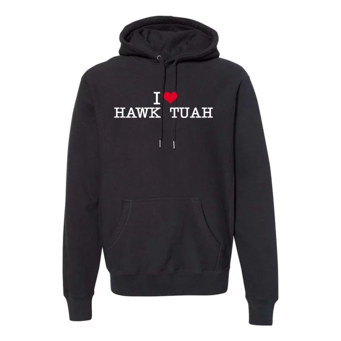 I Love Hawk Tuah Premium Hoodie