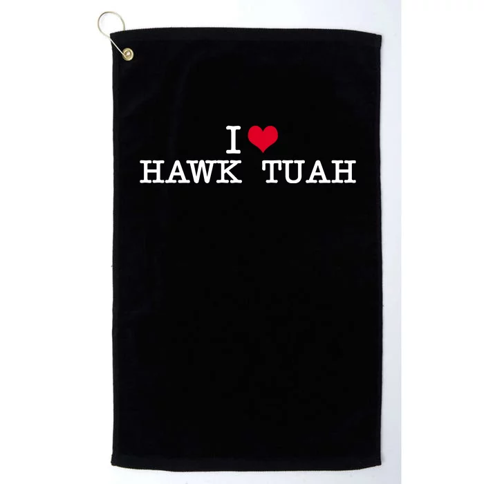 I Love Hawk Tuah Platinum Collection Golf Towel