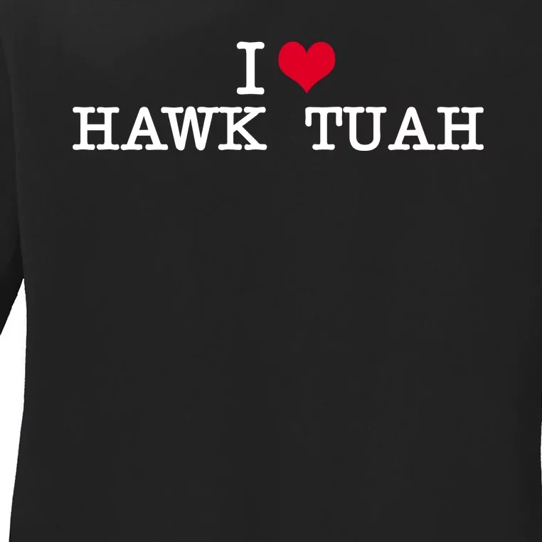 I Love Hawk Tuah Ladies Long Sleeve Shirt