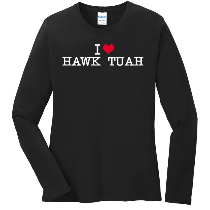 I Love Hawk Tuah Ladies Long Sleeve Shirt