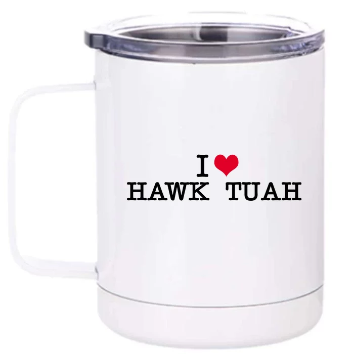 I Love Hawk Tuah Front & Back 12oz Stainless Steel Tumbler Cup