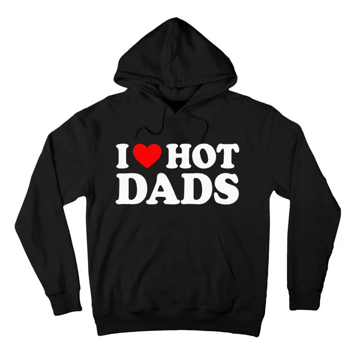 I Love Hot Dads I Heart Hot Dads Tall Hoodie