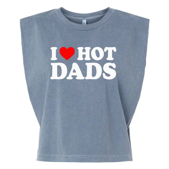 I Love Hot Dads I Heart Hot Dads Garment-Dyed Women's Muscle Tee