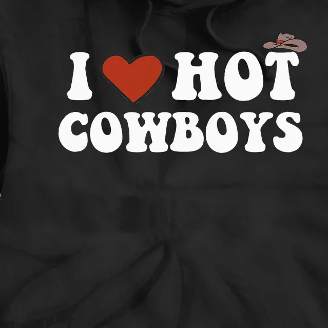 I Love Hot Cowboys Rodeo Western Country Tie Dye Hoodie