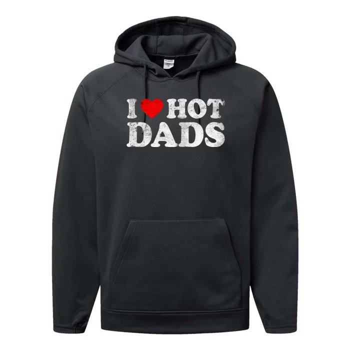 I Love Hot Dads I Heart Hot Dads Love Hot Dads Performance Fleece Hoodie