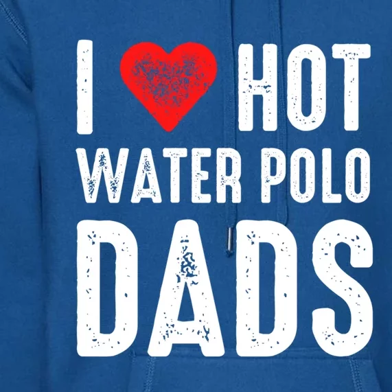 I Love Hot Water Polo Dads Meaningful Gift Premium Hoodie