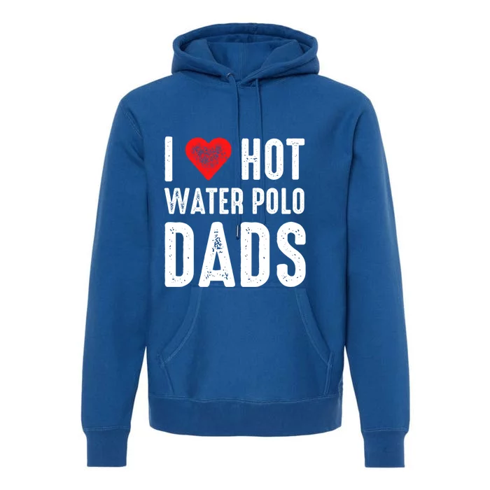 I Love Hot Water Polo Dads Meaningful Gift Premium Hoodie