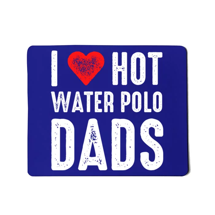 I Love Hot Water Polo Dads Meaningful Gift Mousepad