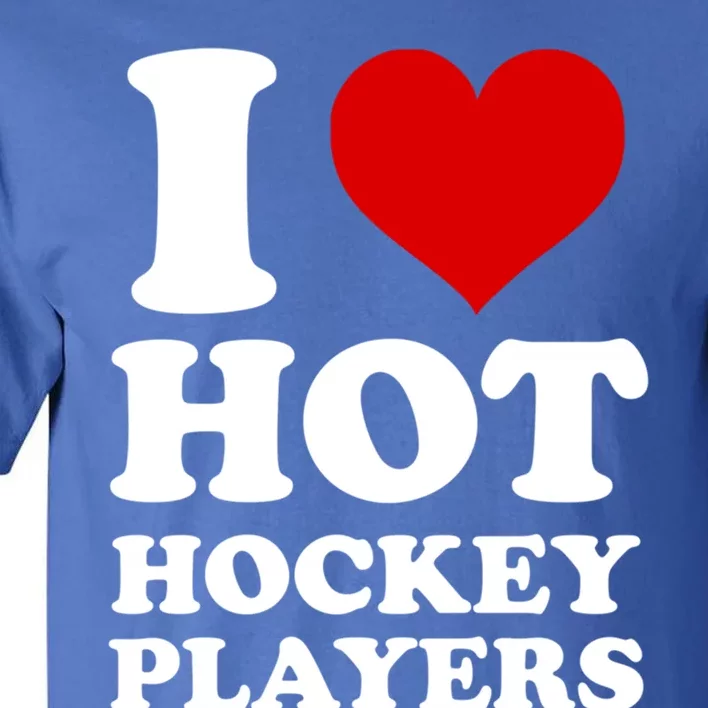 I Love Hot Hockey Players I Heart Hot Hockey Players Gift Tall T-Shirt