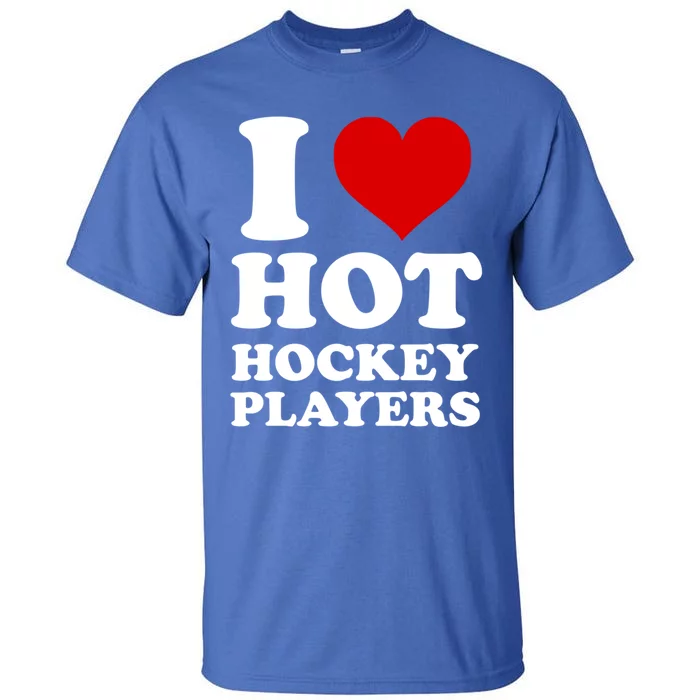 I Love Hot Hockey Players I Heart Hot Hockey Players Gift Tall T-Shirt