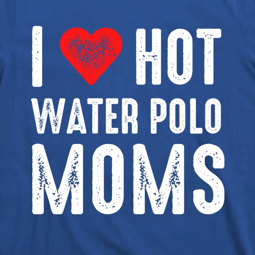 I Love Hot Water Polo Moms Funny Gift T-Shirt