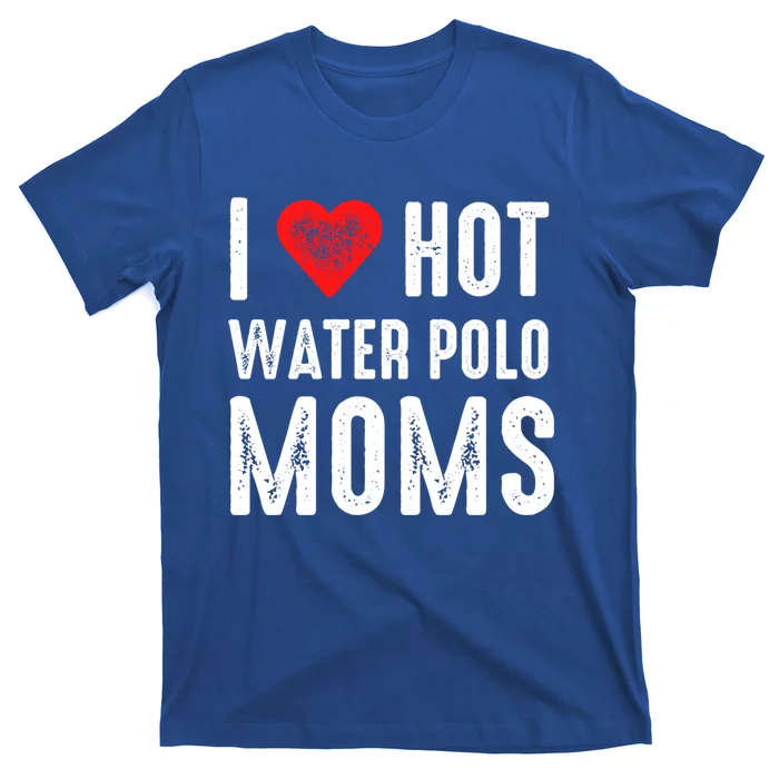 I Love Hot Water Polo Moms Funny Gift T-Shirt