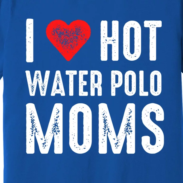 I Love Hot Water Polo Moms Funny Gift Premium T-Shirt