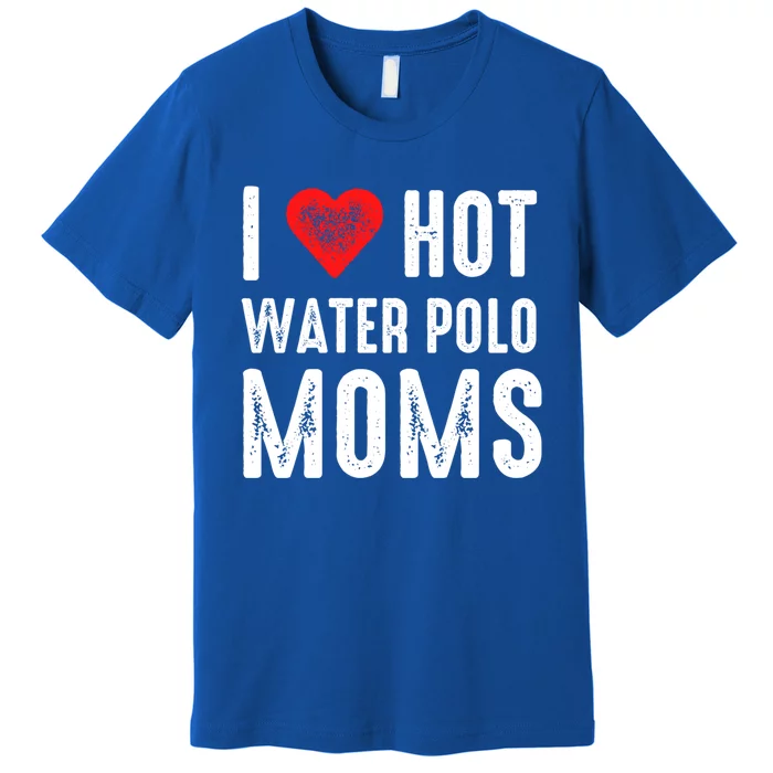 I Love Hot Water Polo Moms Funny Gift Premium T-Shirt