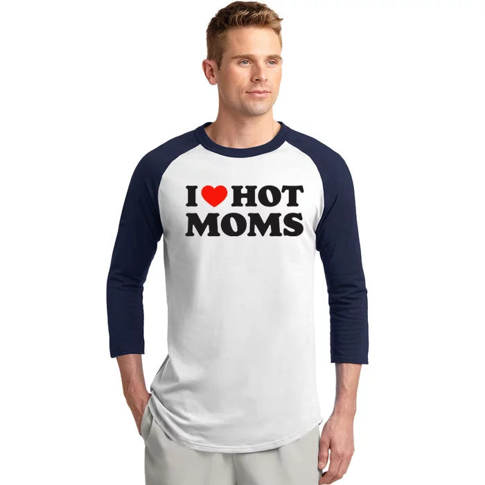 I Love Hot Moms Funny Red Heart Love Moms Baseball Sleeve Shirt