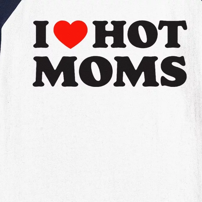 I Love Hot Moms Funny Red Heart Love Moms Baseball Sleeve Shirt