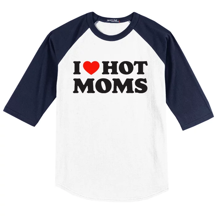 I Love Hot Moms Funny Red Heart Love Moms Baseball Sleeve Shirt