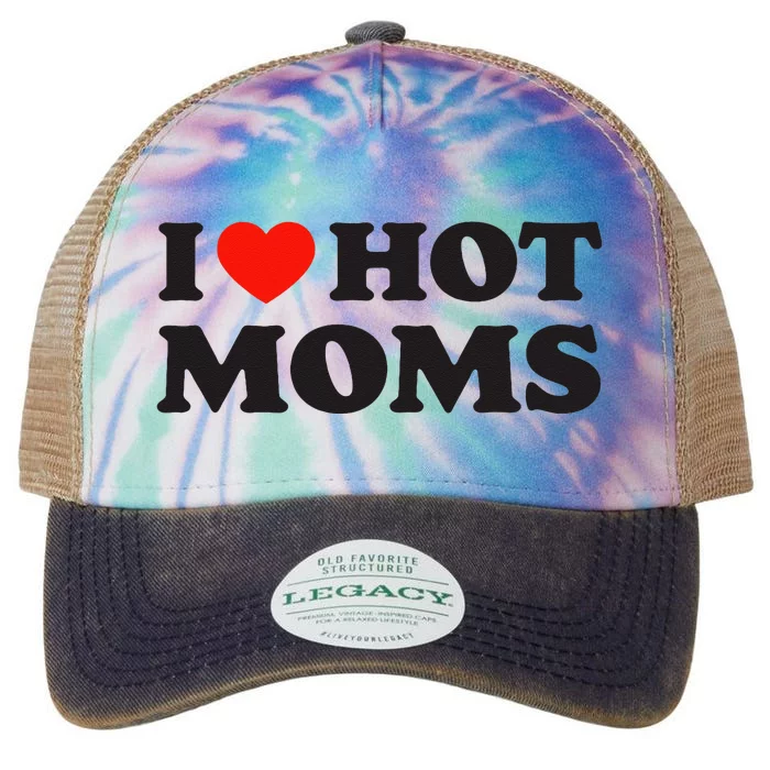 I Love Hot Moms Funny Red Heart Love Moms Legacy Tie Dye Trucker Hat