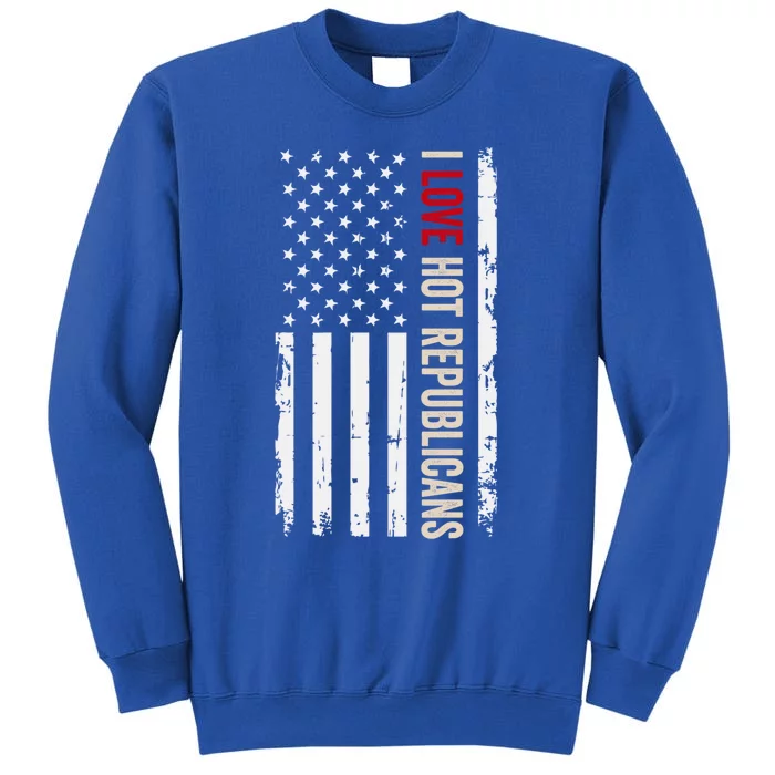 I Love Hot Republicans American Usa Flag Gift Tall Sweatshirt