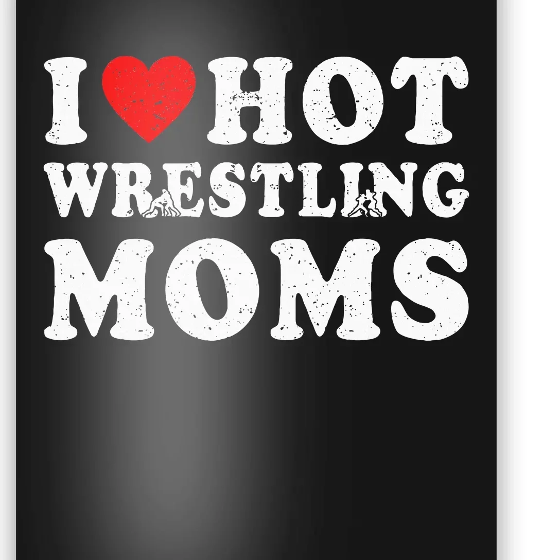 I Love Hot Wrestling Moms Cute Red Heart Love Moms Wrestler Poster