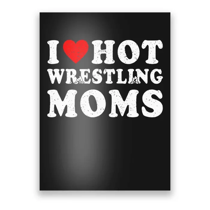 I Love Hot Wrestling Moms Cute Red Heart Love Moms Wrestler Poster