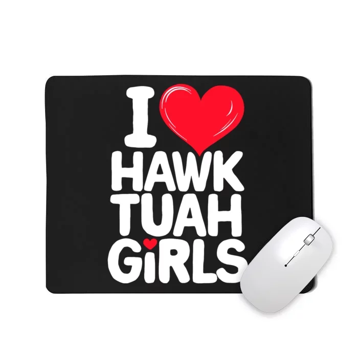 I Love Heart Hawk Tuah Girl. Mousepad