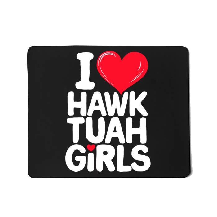 I Love Heart Hawk Tuah Girl. Mousepad