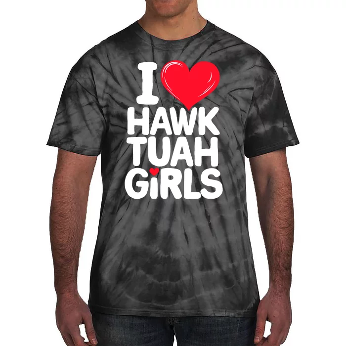 I Love Heart Hawk Tuah Girl. Tie-Dye T-Shirt