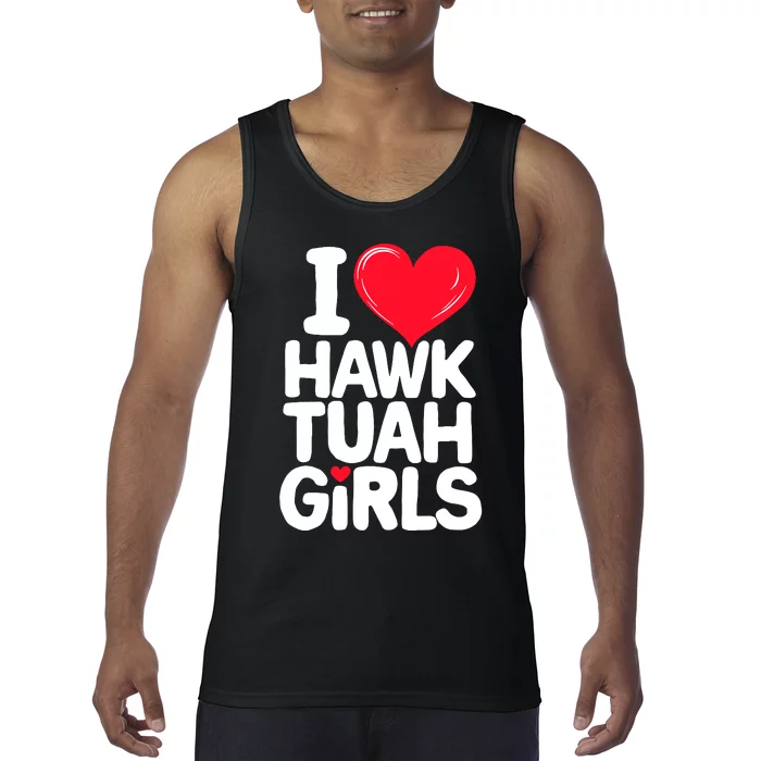 I Love Heart Hawk Tuah Girl. Tank Top