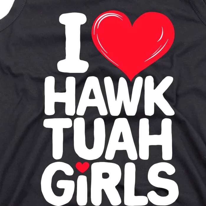 I Love Heart Hawk Tuah Girl. Tank Top