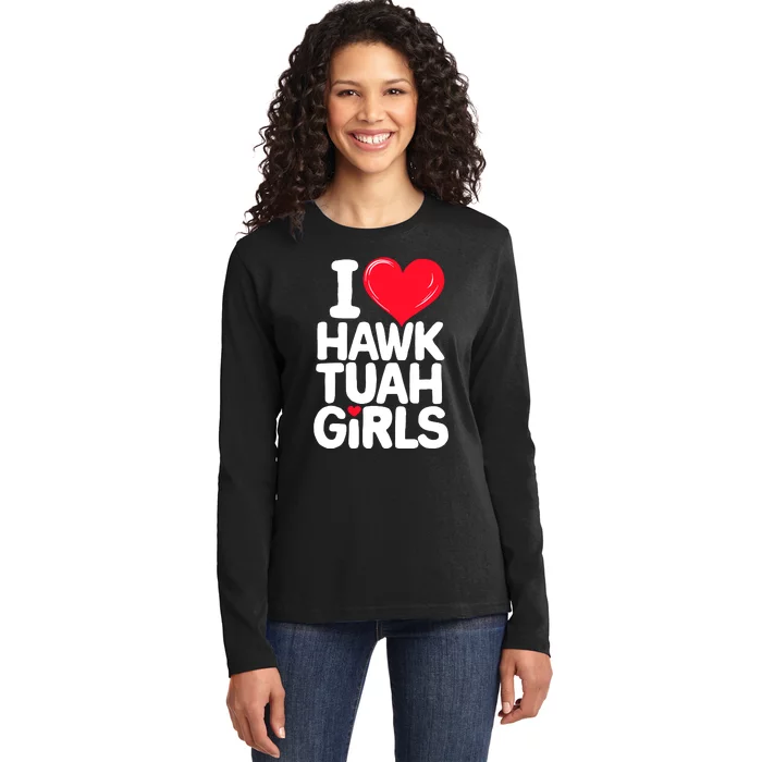 I Love Heart Hawk Tuah Girl. Ladies Long Sleeve Shirt