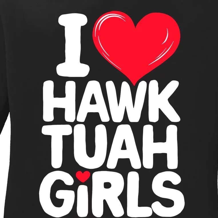 I Love Heart Hawk Tuah Girl. Ladies Long Sleeve Shirt