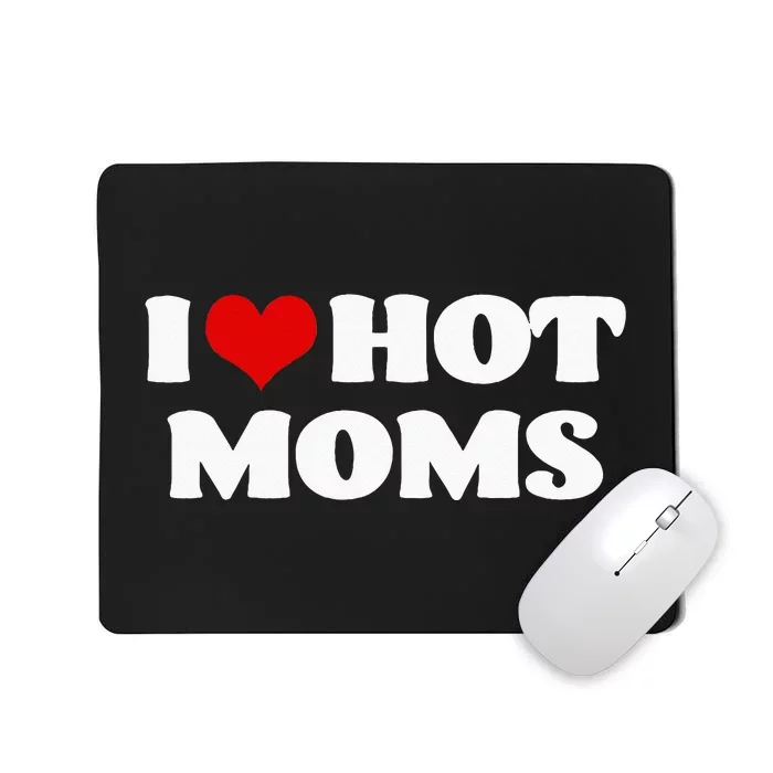 I Love Hot Moms Red Heart Hot Mother Tee Mousepad