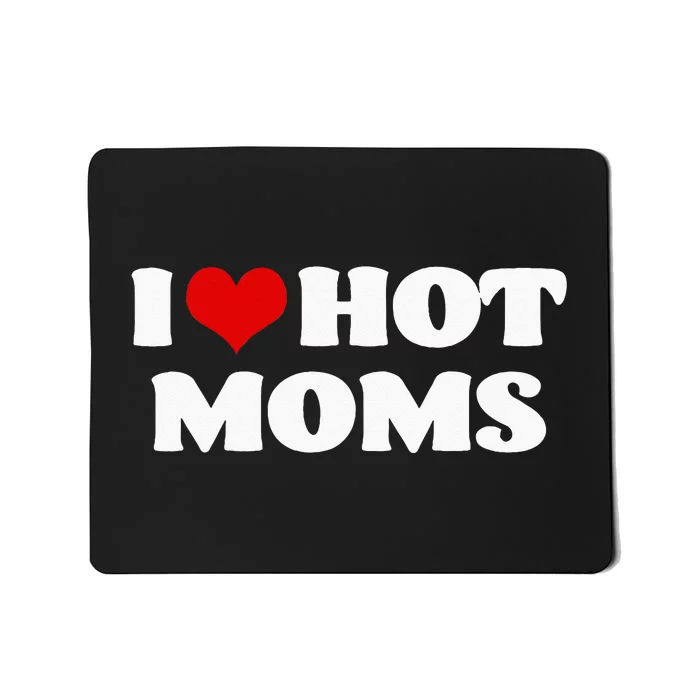 I Love Hot Moms Red Heart Hot Mother Tee Mousepad