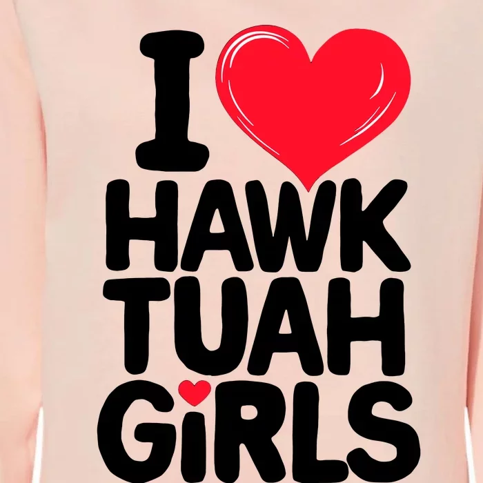 I Love Heart Hawk Tuah Girl Womens California Wash Sweatshirt