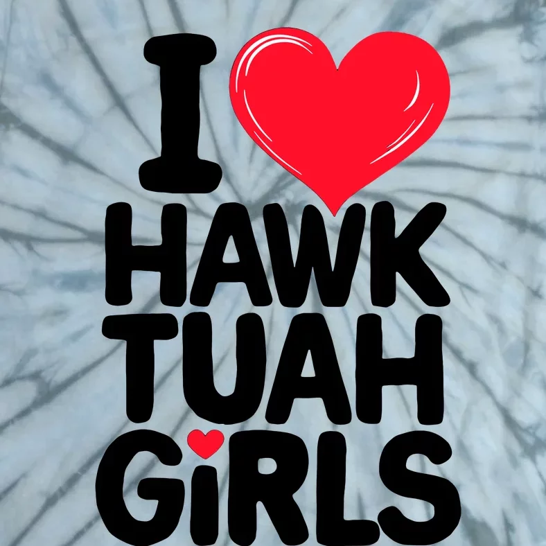 I Love Heart Hawk Tuah Girl Tie-Dye T-Shirt