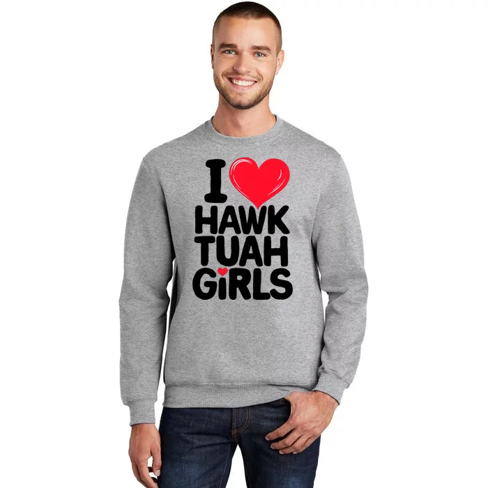 I Love Heart Hawk Tuah Girl Tall Sweatshirt