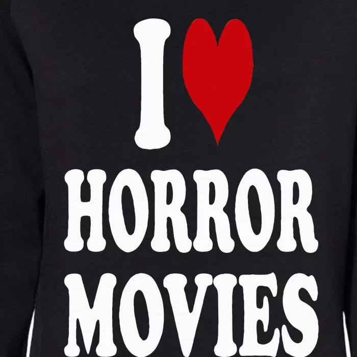 I Love Horror Movies Womens California Wash Sweatshirt