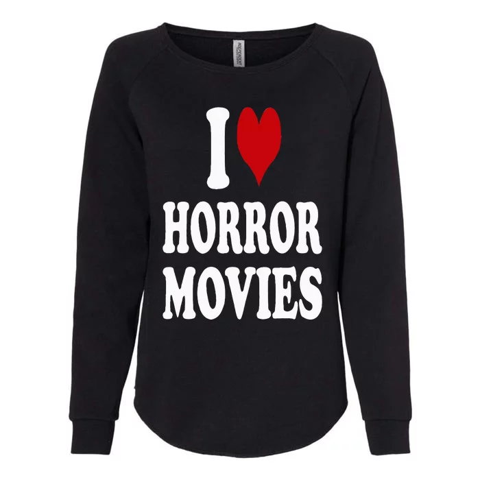 I Love Horror Movies Womens California Wash Sweatshirt