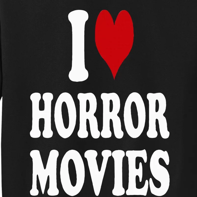 I Love Horror Movies Tall Sweatshirt