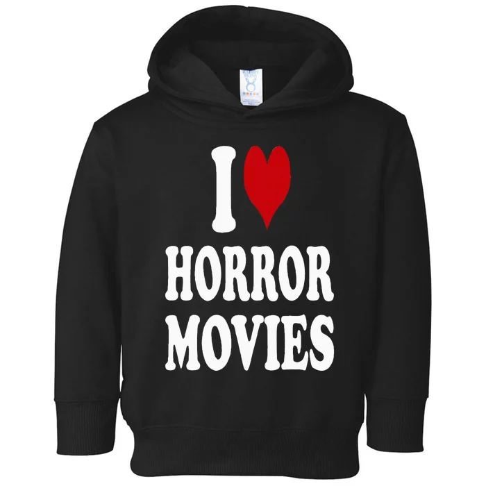 I Love Horror Movies Toddler Hoodie