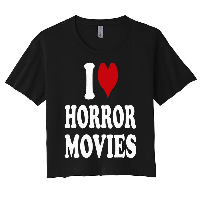 I Love Horror Movies Women's Crop Top Tee