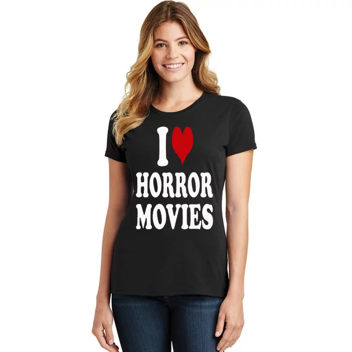 I Love Horror Movies Women's T-Shirt