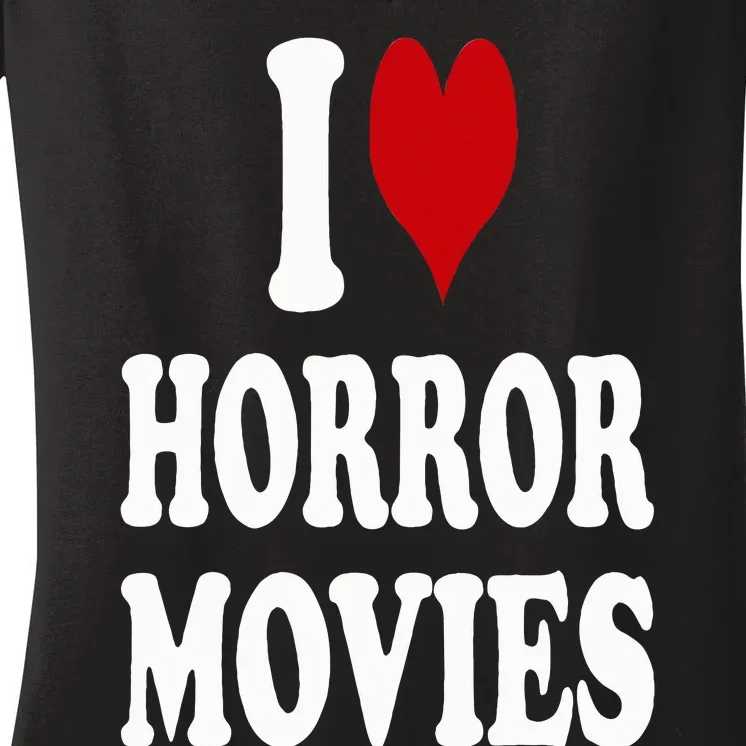 I Love Horror Movies Women's V-Neck T-Shirt