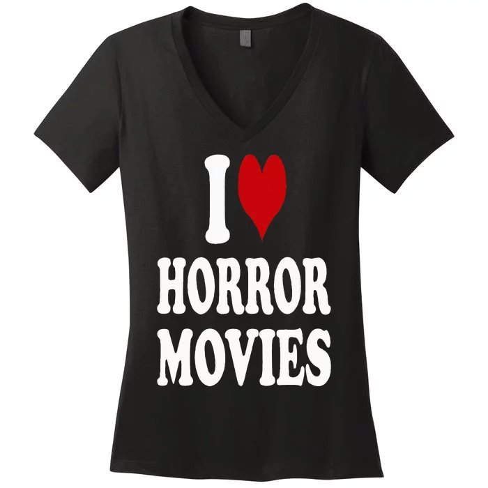 I Love Horror Movies Women's V-Neck T-Shirt