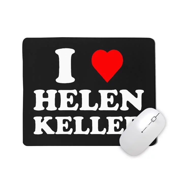 I Love Helen Keller Mousepad