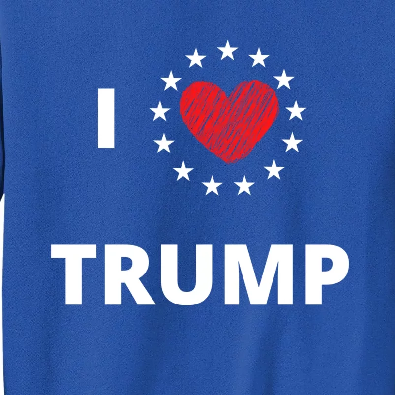 I Love Heart Trump Never Give Up Fighting For You Our Nation Gift Tall Sweatshirt