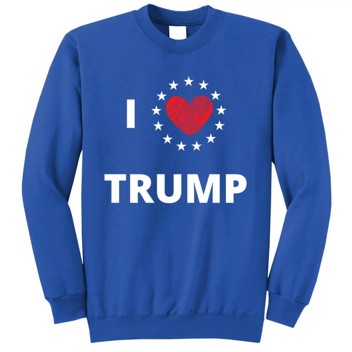 I Love Heart Trump Never Give Up Fighting For You Our Nation Gift Tall Sweatshirt