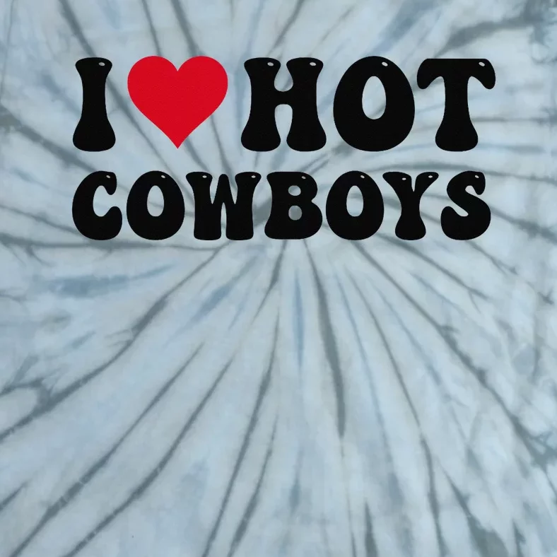 I Love Hot Cowboys I Heart Cow Funny Country Western Tie-Dye T-Shirt